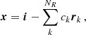 $$ \begin{aligned} \boldsymbol{x}=\boldsymbol{i} - \sum ^{N_R}_k c_k \boldsymbol{r}_k \, , \end{aligned} $$