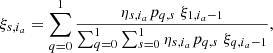 $$ \begin{aligned} \xi _{s,i_a}=\sum ^{1}_{q=0} \frac{\eta _{s,i_a} p_{q,s} \; \xi _{1,i_a-1} }{\sum ^{1}_{q=0} \sum ^1_{s=0} \eta _{s,i_a} p_{q,s} \; \xi _{q,i_a-1}} , \end{aligned} $$