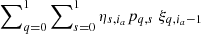 $ \sum\nolimits^{1}_{q=0} \sum\nolimits^1_{s=0} \eta_{s,i_a} p_{q,s} \; \xi_{q,i_a-1} $