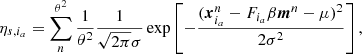 $$ \begin{aligned} \eta _{s,i_a}= \sum ^{\theta ^2}_n \frac{1}{\theta ^2} \frac{1}{\sqrt{2 \pi }\sigma } \exp \left[- \frac{(\boldsymbol{x}^n_{i_a} - F_{i_a} \beta \boldsymbol{m}^{n} -\mu )^2}{2\sigma ^2}\right], \end{aligned} $$