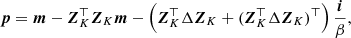 $$ \begin{aligned} \boldsymbol{p}= \boldsymbol{m} - \boldsymbol{Z}^{\top }_K \boldsymbol{Z}_K \boldsymbol{m} - \left( \boldsymbol{Z}^{\top }_K \Delta \boldsymbol{Z}_K + (\boldsymbol{Z}^{\top }_K \Delta \boldsymbol{Z}_K)^{\top }\right) \frac{\boldsymbol{i}}{\beta }, \end{aligned} $$