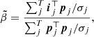 $$ \begin{aligned} \tilde{\beta }= \frac{ \sum ^{T}_j \boldsymbol{i}^{\top }_j \boldsymbol{p}_j /\sigma _j}{\sum ^{T}_j \boldsymbol{p}^{\top }_j \boldsymbol{p}_j /\sigma _j}, \end{aligned} $$