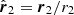 $ \hat{\boldsymbol{r}}_2 = {\boldsymbol{r}}_{2}/r_2 $
