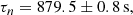 $$ \begin{aligned} \tau _n=879.5\pm 0.8\, \mathrm{s}, \end{aligned} $$