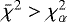 $\bar{\chi}^2>\chi_{\alpha}^2$