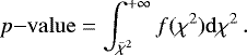 \begin{equation*} p\mathrm{-value}=\int_{\bar{\chi}^2}^{&#x002B;\infty} f(\chi^2)\mathrm{d}\chi^2\,.\end{equation*}