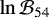 $\ln{\mathcal{B}_{54}}$