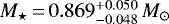 $M_{\star}\,{=}\,0.869_{-0.048}^{&#x002B;0.050}\,M_{\odot}$
