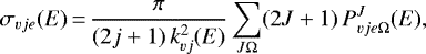 \begin{eqnarray*}\sigma_{vje}(E)\,{=}\,{\pi \over (2j&#x002B;1)\,k^2_{vj}(E)} \sum_{J\Omega} (2J&#x002B;1)\, P^J_{vje\Omega} (E), \end{eqnarray*}