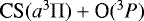 $\textrm{CS}(a ^3\Pi) &#x002B; \textrm{O}(^3P)$