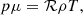 $$ \begin{aligned} p \mu = \mathcal{R} \rho T, \end{aligned} $$