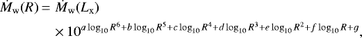 \begin{align*}\dot{M}_{\mathrm{w}}(R) \,{=}\,& \,\dot{M}_{\mathrm{w}}(L_{\mathrm{x}})\\ \nonumber &\,{\times}\,10^{a\log_{10}{R}^6 &#x002B; b\log_{10}{R}^5 &#x002B; c\log_{10}{R}^4 &#x002B; d\log_{10}{R}^3 &#x002B; e\log_{10}{R}^2 &#x002B; f\log_{10}{R} &#x002B; g}, \end{align*}