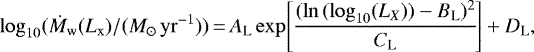 \begin{equation*}\log_{10}(\dot{M}_{\mathrm{w}}(L_{\mathrm{x}})/(M_{\odot}\, \mathrm{yr}^{-1}))\,{=}\,A_{\textrm{L}} \exp\!{\left[\frac{(\ln{(\log_{10}(L_X))}-B_{\textrm{L}})^2}{C_{\textrm{L}}}\!\right]} &#x002B; D_{\textrm{L}}, \end{equation*}