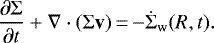 \begin{equation*} \frac{\partial \Sigma}{\partial t} &#x002B; \nabla \cdot (\Sigma \mathbf{v})\,{=}\,{-} \dot{\Sigma}_{\mathrm{w}} (R, t). \end{equation*}