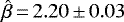$\hat{\beta}\,{=}\,2.20 \,{\pm}\, 0.03$