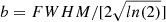 $ b=FWHM/[2\sqrt{ln(2)}] $