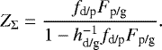 \begin{eqnarray*} Z_{\Sigma} =\frac{f_{\textrm{d/p}} F_{\textrm{p/g}}}{1- h_{\textrm{d/g}}^{-1} f_{\textrm{d/p}} F_{\textrm{p/g}}}.\end{eqnarray*}