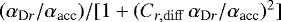 $(\alpha_{\textrm{D}r}/ \alpha_{\textrm{acc}})/[1&#x002B; (C_{r, \rm diff} \, \alpha_{\textrm{D}r}/\alpha_{\textrm{acc}})^2]$
