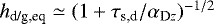 $h_{\textrm{d/g,eq}} \simeq (1&#x002B;\tau_{\textrm{s,d}}/\alpha_{\textrm{D}z})^{-1/2} $