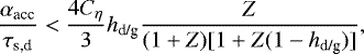 \begin{equation*} \frac{\alpha_{\textrm{acc}}}{\tau_{\textrm{s,d}}} < \frac{4C_{\eta}}{3} h_{\textrm{d/g}} \frac{Z}{(1&#x002B;Z)[1&#x002B;Z(1-h_{\textrm{d/g}})]},\end{equation*}