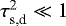 $\tau_{\textrm{s,d}}^2 \ll 1$