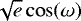 $\sqrt{e}\cos(\omega)$