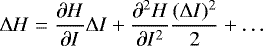 \begin{equation*} \Delta H=\frac{\partial H}{\partial I} \Delta I &#x002B; \frac{\partial^2 H}{\partial I^2} \frac{(\Delta I)^2}{2} &#x002B; \dots \end{equation*}