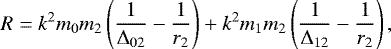 \begin{equation*}R= k^2m_0m_2\left(\frac{1}{\Delta_{02}} -\frac{1}{r_{2}} \right) &#x002B; k^2m_1m_2\left(\frac{1}{\Delta_{12}} -\frac{1}{r_{2}} \right) ,\end{equation*}