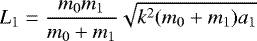 \begin{equation*}L_1=\frac{m_0m_1}{m_0&#x002B;m_1}\sqrt{k^2(m_0&#x002B;m_1)a_1} \end{equation*}