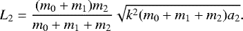 \begin{equation*}L_2=\frac{(m_0&#x002B;m_1)m_2}{m_0&#x002B;m_1&#x002B;m_2}\sqrt{k^2(m_0&#x002B;m_1&#x002B;m_2)a_2}. \end{equation*}