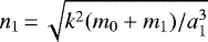$n_1\,{=}\,\sqrt{k^2(m_0&#x002B;m_1)/a_1^3}$