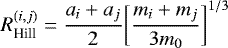 \begin{equation*} R_{\textrm{Hill}}^{(i,j)} = \frac{a_i &#x002B; a_j}{2} \biggl[ \frac{m_i&#x002B;m_j}{3m_0} \biggr]^{1/3} \end{equation*}