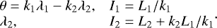 \begin{equation*}\begin{array}{@{}ll@{}} \theta=k_1\lambda_1-k_2\lambda_2, & I_1=L_1/k_1 \\ \lambda_2, & I_2=L_2&#x002B;k_2L_1/k_1 \ \end{array} .\end{equation*}