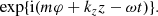 $$ \begin{aligned} \exp \{\mathrm{i} (m \varphi + k_z z - \omega t)\} \text{.} \end{aligned} $$