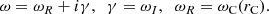$$ \begin{aligned} \omega = \omega _R + i \gamma , \;\; \gamma = \omega _I, \;\;\omega _R = \omega _{\rm C}(r_{\rm C}) . \end{aligned} $$