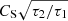 $ C_{\mathrm{S}}\sqrt{\tau_2/\tau_1} $
