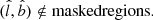 $$ \begin{aligned} (\hat{l}, \hat{b}) \notin \mathrm{masked regions} . \end{aligned} $$