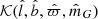 $ \mathcal{K}(\hat{l}, \hat{b}, \hat{\varpi}, \hat{m}_G) $