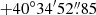 $ +40^\circ34^{\prime}52{{\overset{\prime\prime}{.}}}85 $