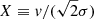 $ X \equiv \mathit{v}/(\sqrt{2} \sigma) $