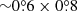 $ {\sim}0{{\overset{\circ}{.}}}6 \times 0{{\overset{\circ}{.}}}8 $
