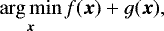 \begin{equation*} \argmin_{\vec x} f({\vec x}) &#x002B; g({\vec x}), \end{equation*}