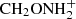 $ {\rm CH}_2{\rm ONH}_2^+ $