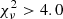 $ \chi^2_\nu>4.0 $