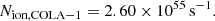 $$ \begin{aligned} N_{\mathrm{ion}, \mathrm{COLA-1}} = 2.60 \times 10^{55}\,\mathrm{s}^{-1} .\end{aligned} $$