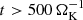 $ t > 500\,\Omega_{\mathrm{K}}^{-1} $