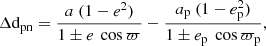 $$ \begin{aligned} {\Delta }\mathrm{d} _{\rm pn} = \frac{a \ (1 - e^2)}{1 \pm e \ \cos {\varpi }} - \frac{a_{\rm p} \ (1 - e_{\rm p}^2)}{1 \pm e_{\rm p} \ \cos {\varpi _{\rm p}}}, \end{aligned} $$