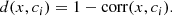 $$ \begin{aligned} d(x, {c_i} ) = 1-\mathrm{corr}(x, {c_i} ). \end{aligned} $$