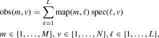 $$ \begin{aligned}&\mathrm{obs}(m,{ v}) = \sum _{\ell =1}^L \mathrm{map}(m,\ell )\, \mathrm{spec}(\ell ,{ v})\\&m\in \{1,\ldots ,M\}, \, { v}\in \{1,\ldots ,N\}, \ell \in \{1,\ldots ,L\}, \nonumber \end{aligned} $$