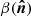 $ \beta(\boldsymbol{\hat{n}}) $